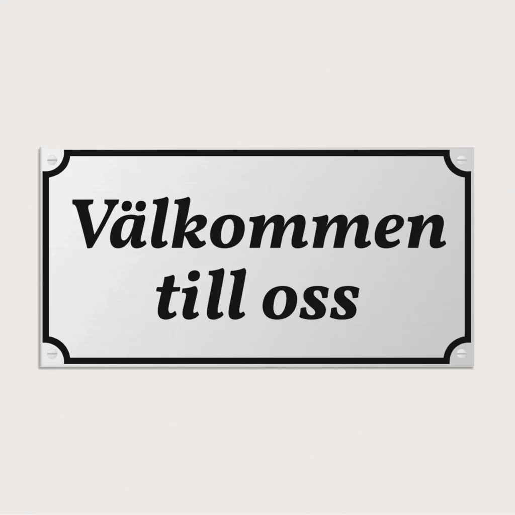 Välkommen till oss skylt i aluminium